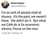 Nicole Arbour, the white YouTube comedian accused of co-opting black experience after remaking Childish Gambino's This Is America video, posted this tweet saying she is 'so sick of people mad at slavery'